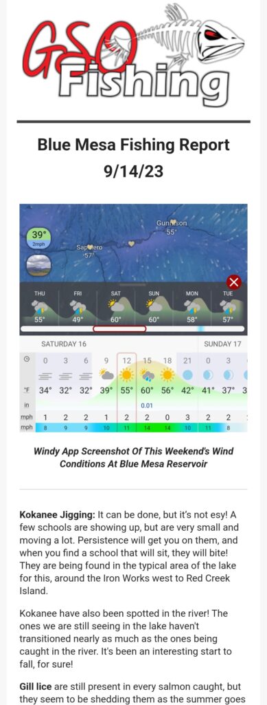 Blue Mesa Fishing Report - GSO Fishing Guide Team - Displaying the email we send out including the Windy App conditions, and some of the actual Blue Mesa Fishing Report Kokanee Fishing Conditions