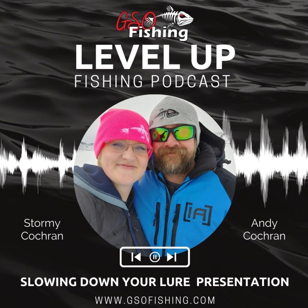 Level Up Fishing Podcast Episode 11 Slowing Down Your Lure Presentation Hosted By Team GSO Fishing