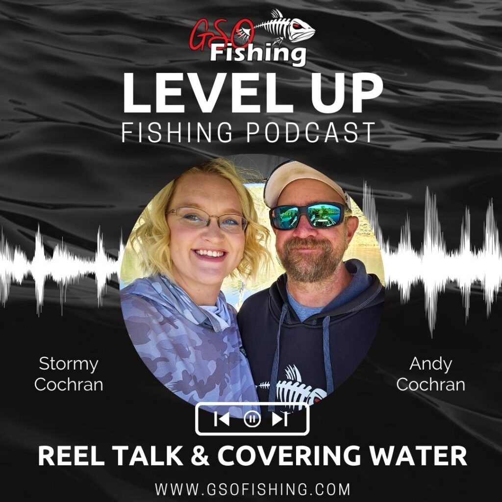 Level Up Fishing Podcast - Reel Talk & Covering Water - Hosted By GSO Fishing