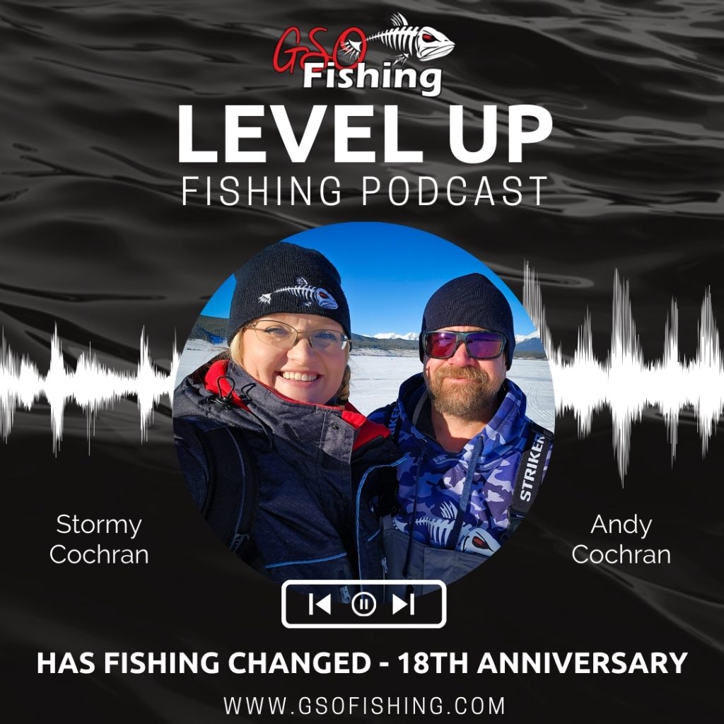 Level Up Fishing Podcast Episode 16 - How Fishing Has Changed 18th Anniversary Hosted By Andy and Stormy Cochran with GSO Fishing Gunnison, Colorado