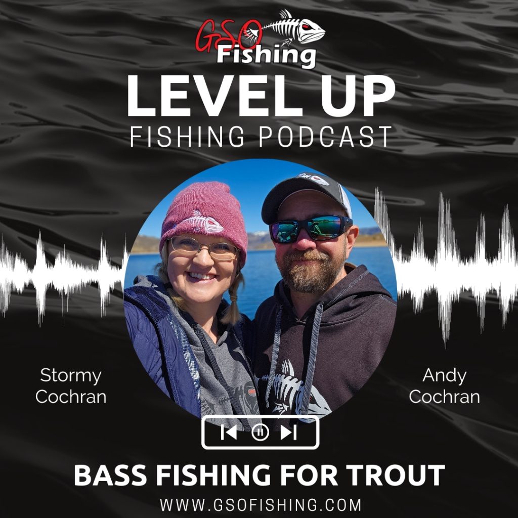Level Up Fishing Podcast - Bass Fishing For Trout