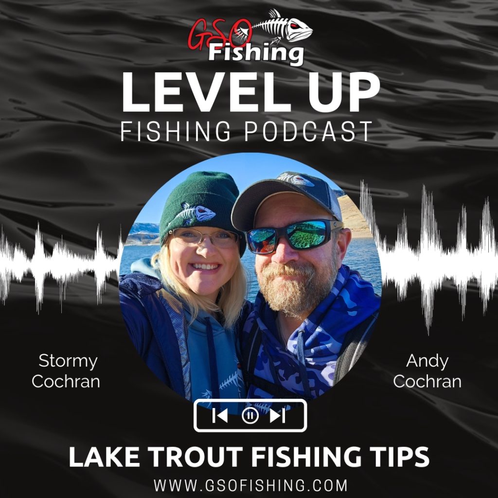 Level Up Fishing Podcast Episode 18 Lake Trout Fishing Tips - GSO Fishing