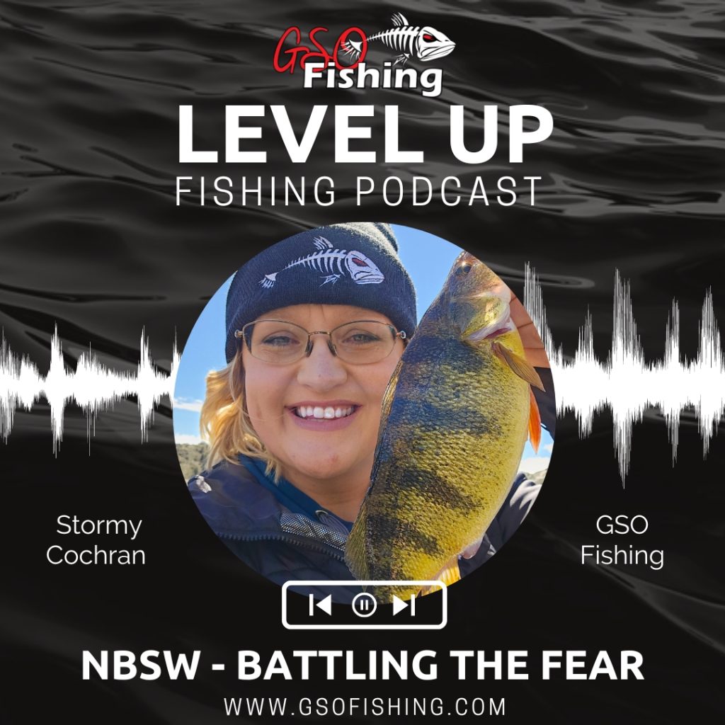 Level Up Fishing Podcast Episode 19 NBSW Battling The Fear