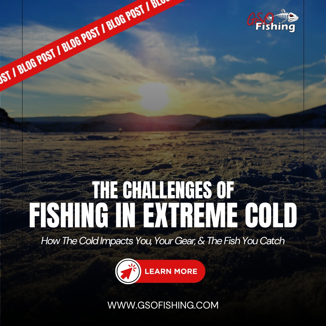 The Challenges Of Fishing In Extreme Cold - All Things Fishing Blog - GSO Fishing